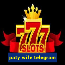 paty wife telegram